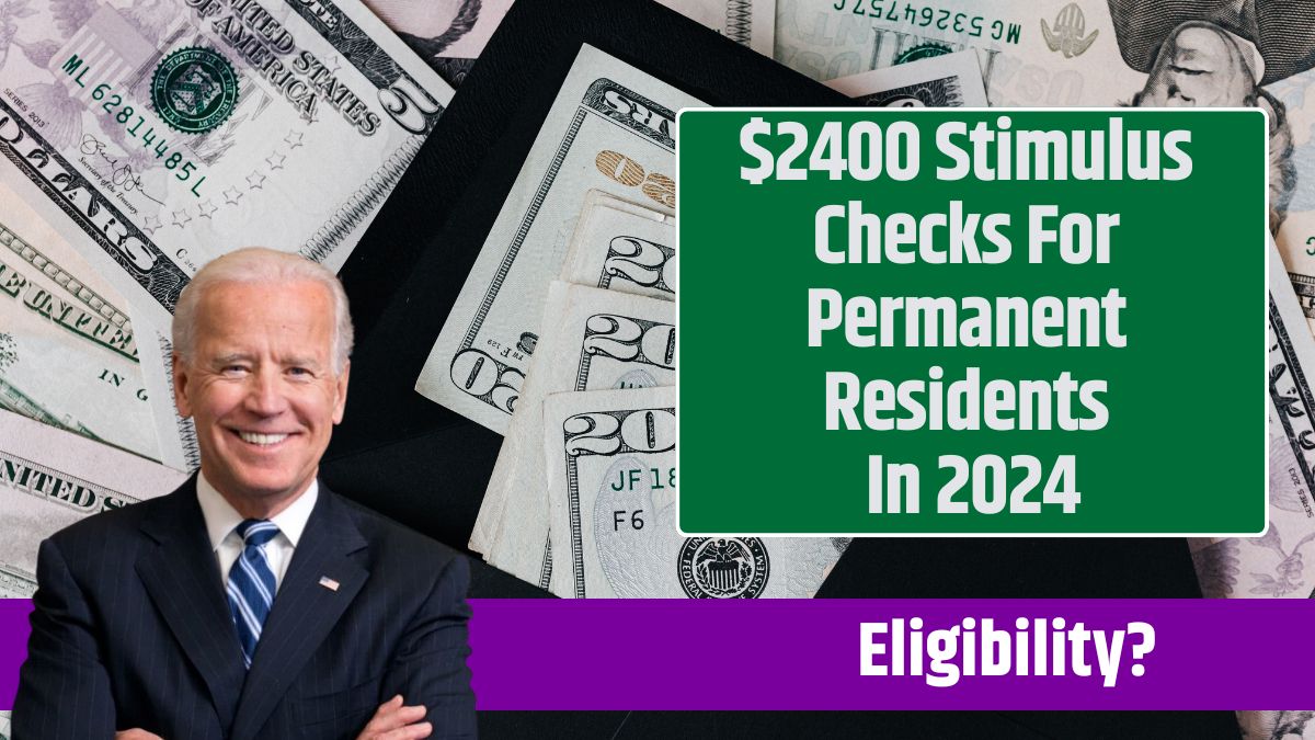 $2400 Stimulus Checks For Permanent Residents In 2024