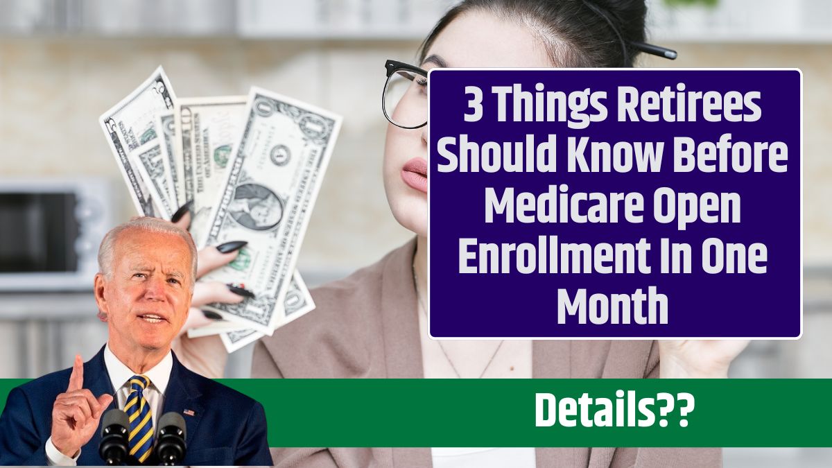 3 Things Retirees Should Know Before Medicare Open Enrollment In One Month