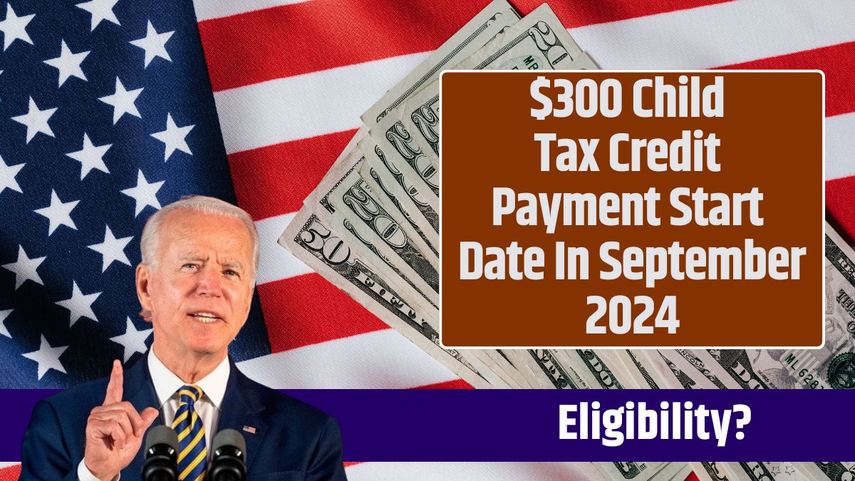 $300 Child Tax Credit Payment Start Date In September 2024