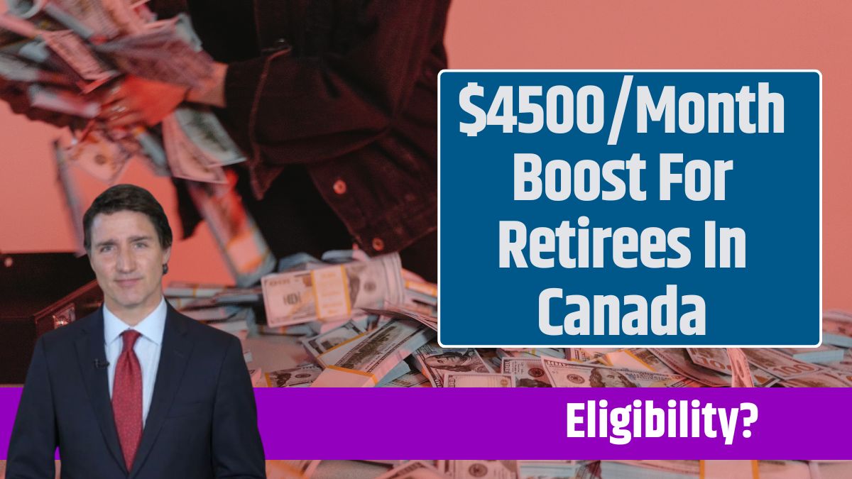 $4500/Month Boost For Retirees In Canada