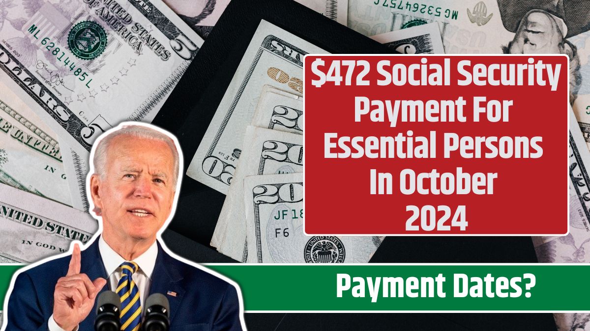 $472 Social Security Payment For Essential Persons In October 2024