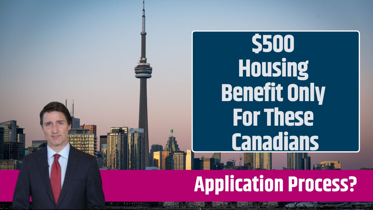 $500 Housing Benefit Only For These Canadians