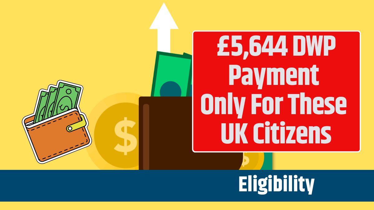 £5,644 DWP Payment Only For These UK Citizens