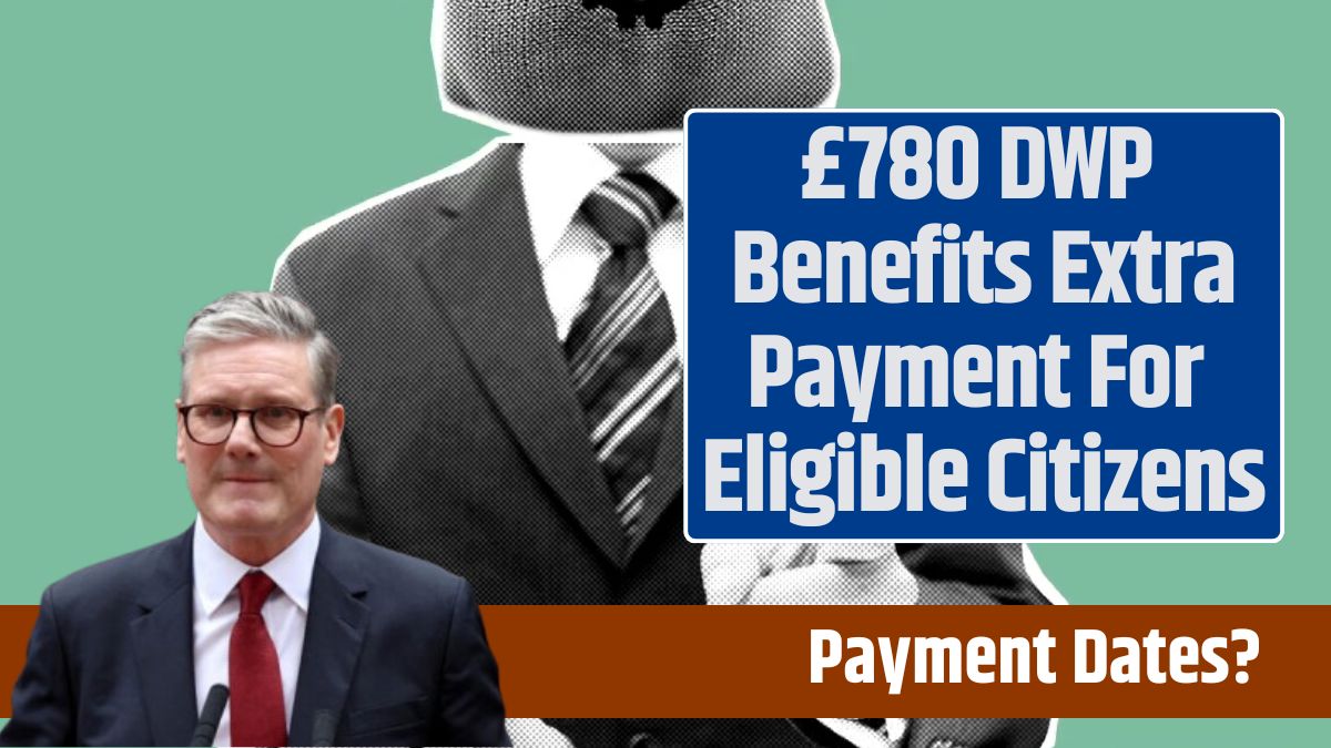 £780 DWP Benefits Extra Payment For Eligible Citizens