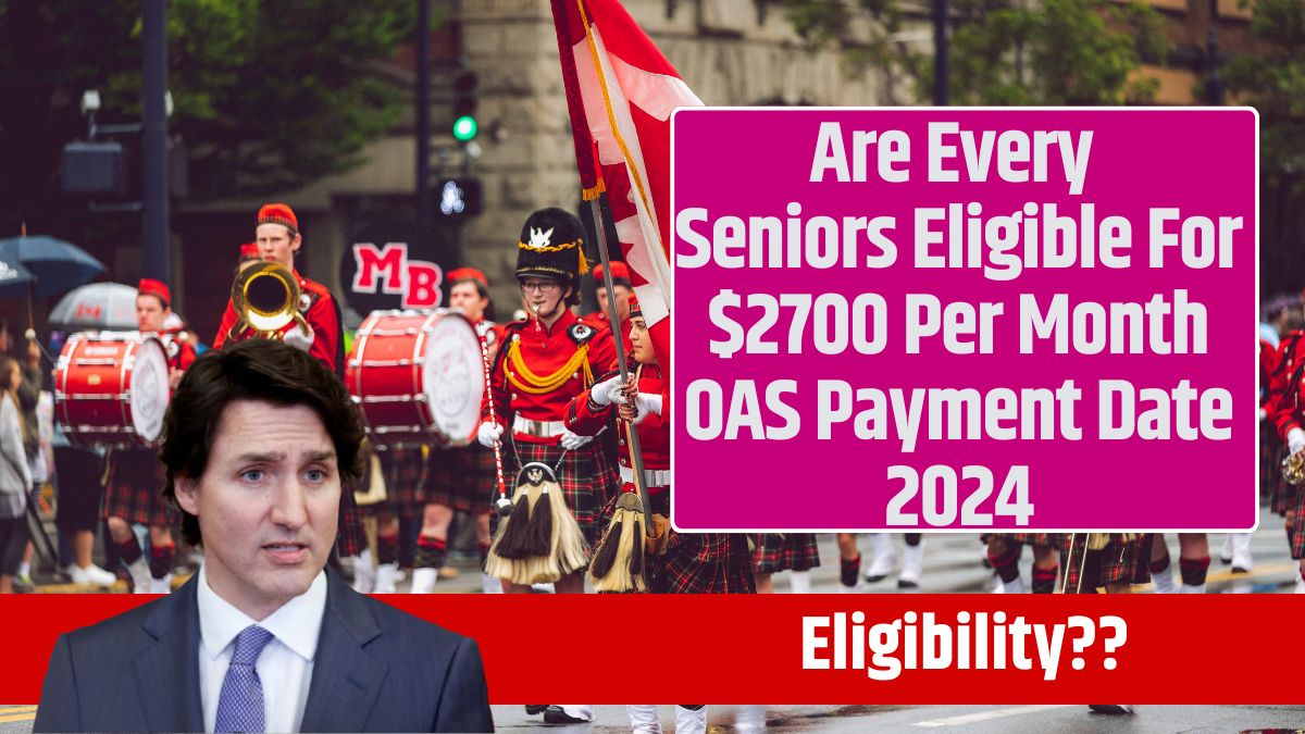 Are Every Seniors Eligible For $2700 Per Month OAS Payment Date 2024