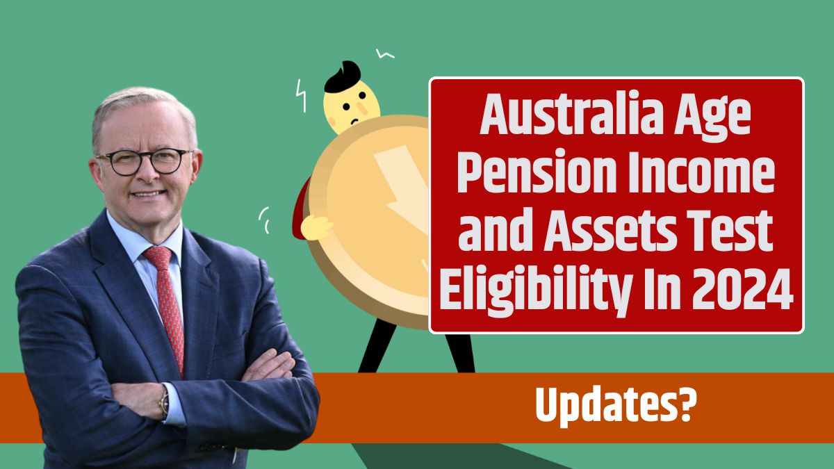 Australia Age Pension Income and Assets Test Eligibility In 2024