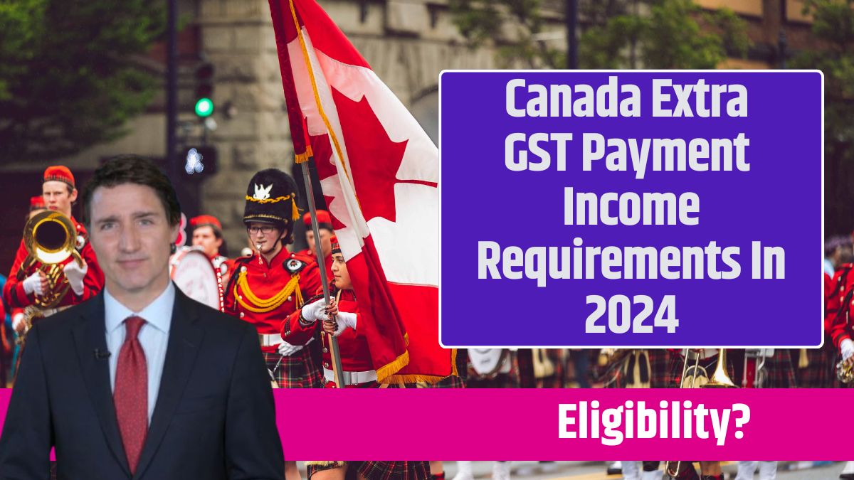 Canada Extra GST Payment Income Requirements In 2024