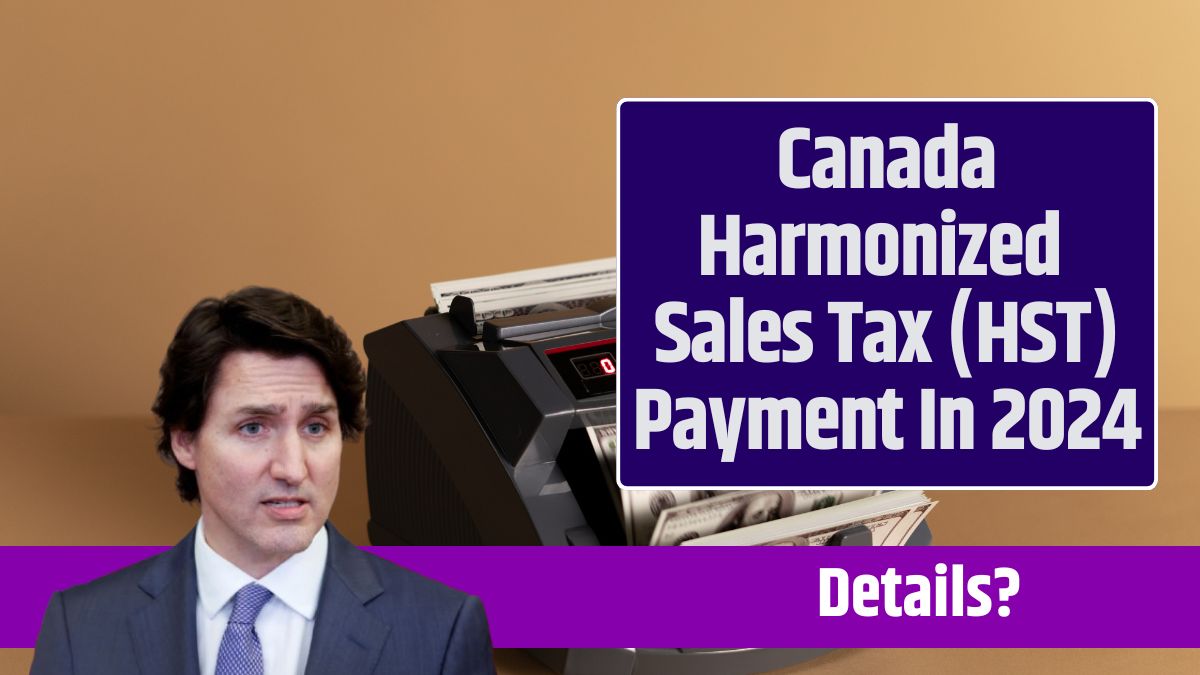 Canada Harmonized Sales Tax (HST) Payment In 2024