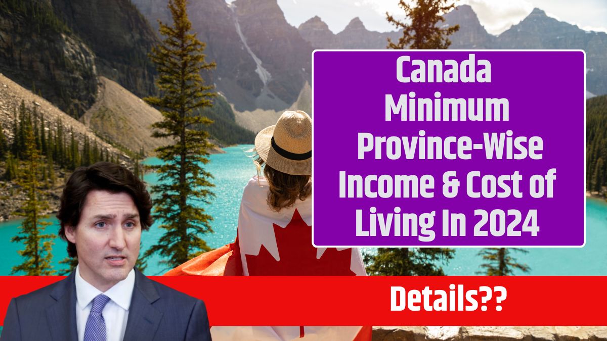 Canada Minimum Province-Wise Income & Cost of Living In 2024