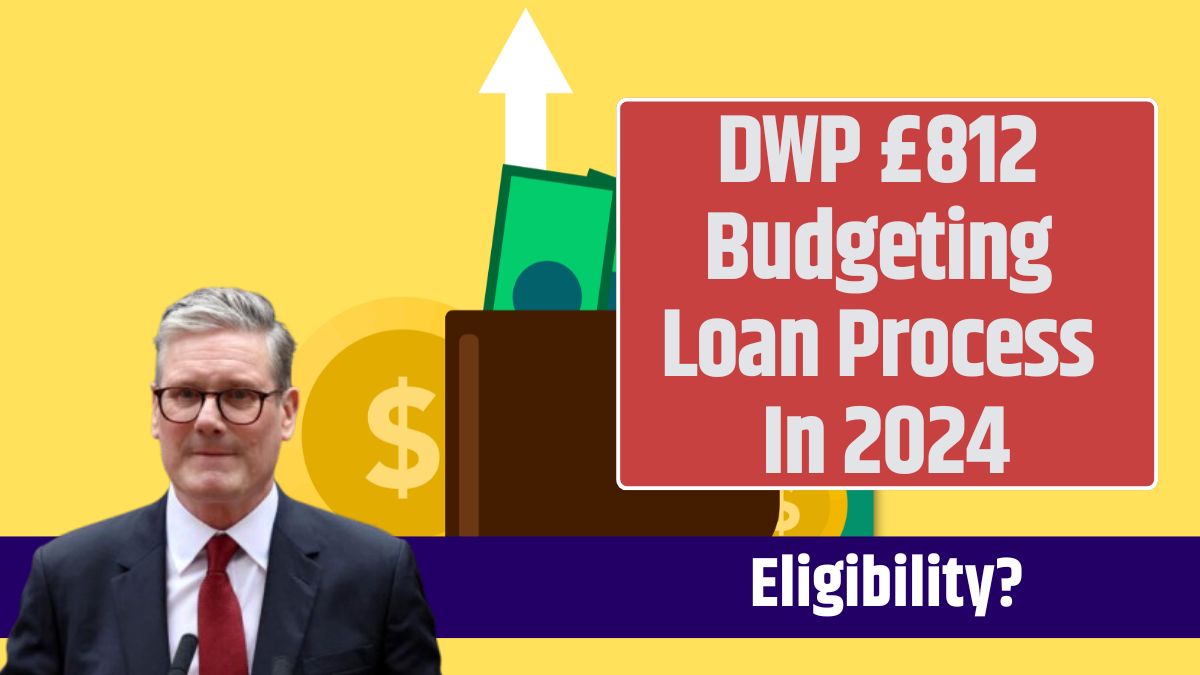 DWP £812 Budgeting Loan Process In 2024