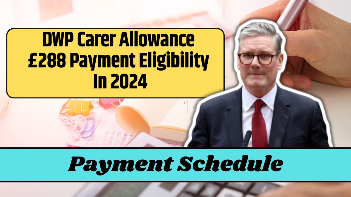 DWP Carer Allowance £288 Payment Eligibility In 2024