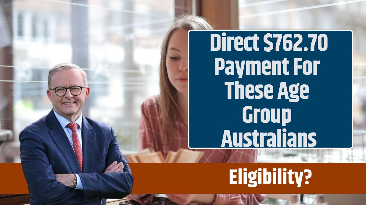 Direct $762.70 Payment For These Age Group Australians