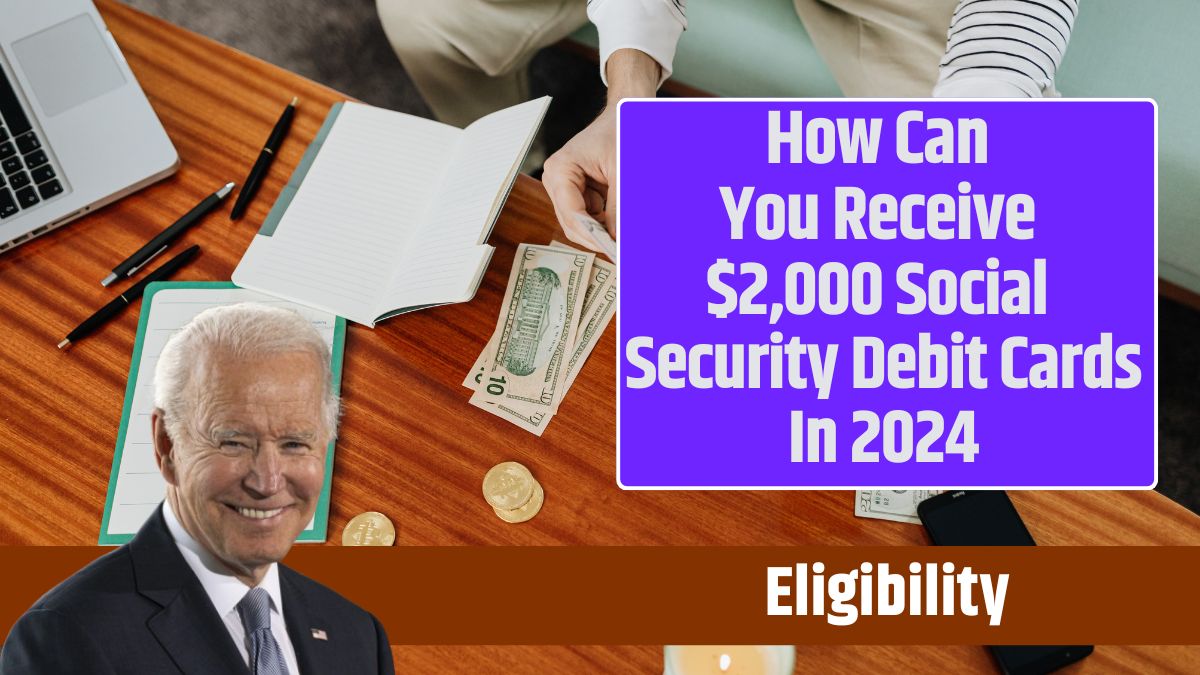 How Can You Receive $2,000 Social Security Debit Cards In 2024