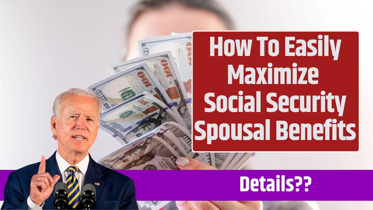 How To Easily Maximize Social Security Spousal Benefits