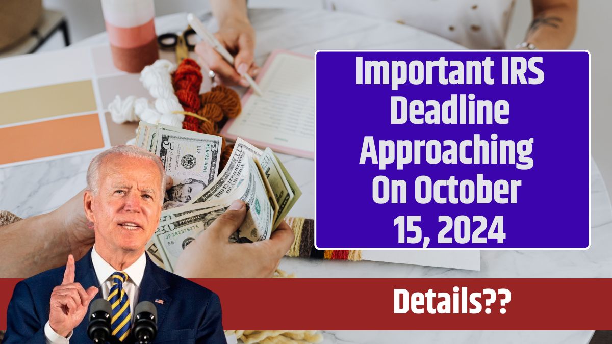 Important IRS Deadline Approaching On October 15, 2024