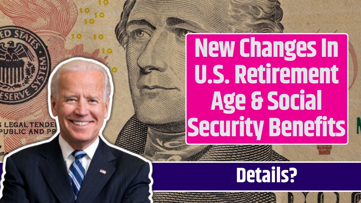 New Changes In U.S. Retirement Age & Social Security Benefits