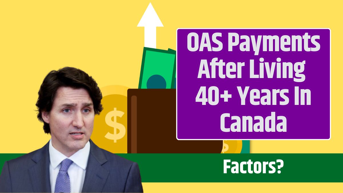 OAS Payments After Living 40+ Years In Canada