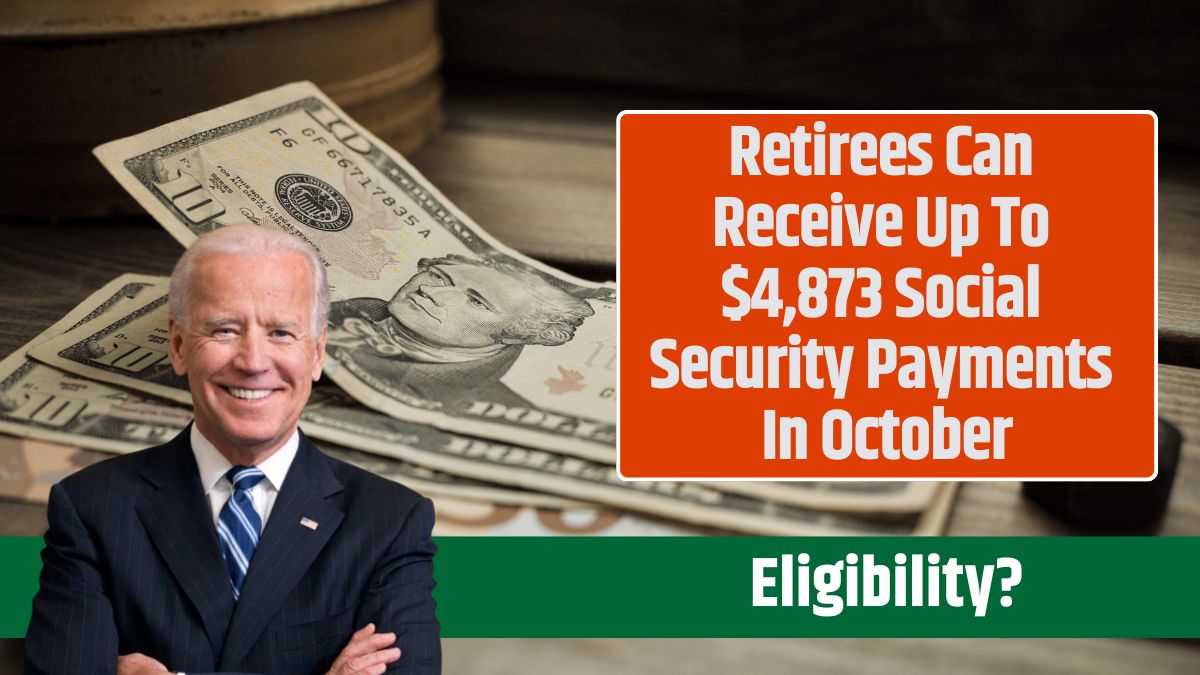 Retirees Can Receive Up To $4,873 Social Security Payments In October