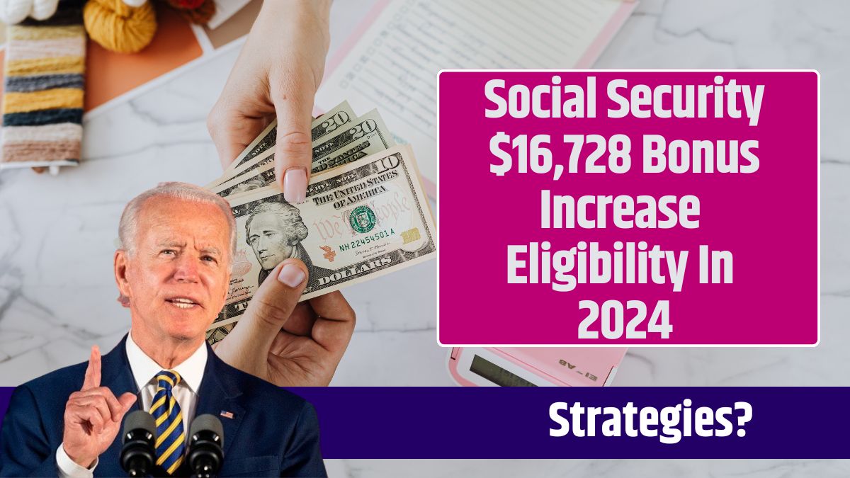 Social Security 16,728 Bonus Increase Eligibility In 2024 Know