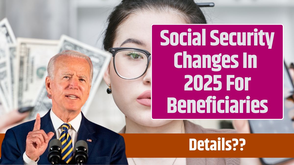 Social Security Changes In 2025 For Beneficiaries