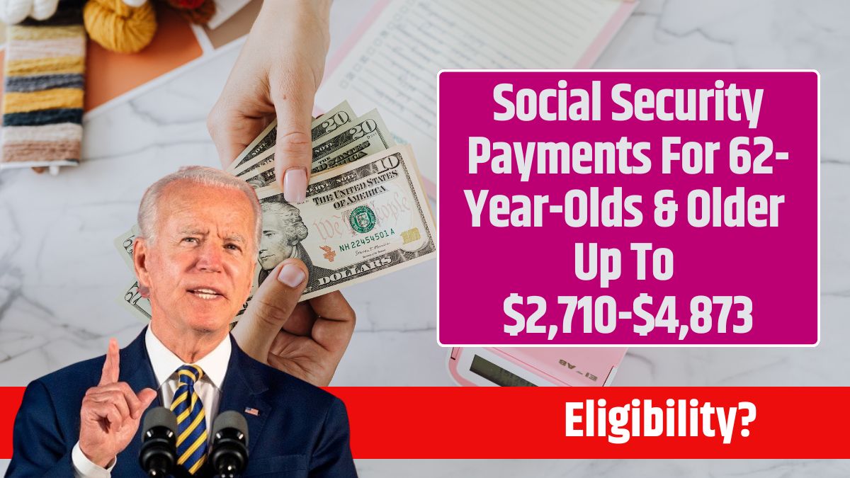 Social Security Payments For 62-Year-Olds & Older Up To $2,710-$4,873