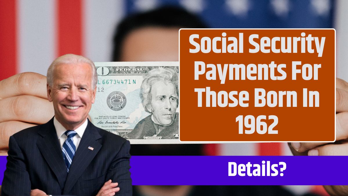 Social Security Payments For Those Born In 1962