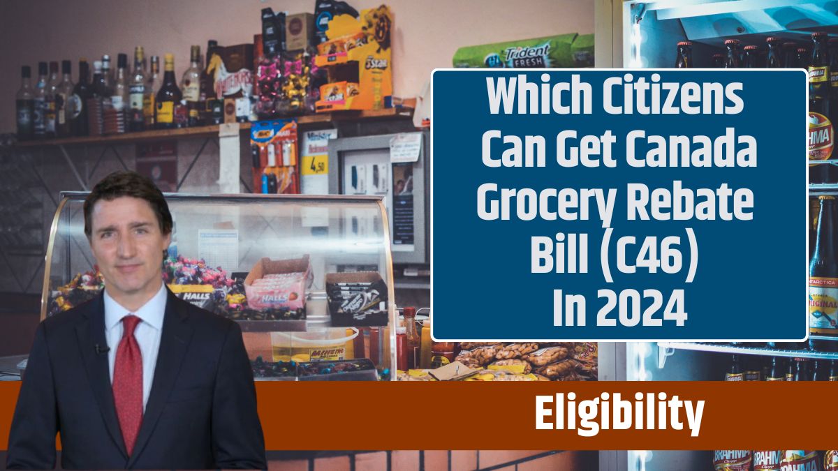 Which Citizens Can Get Canada Grocery Rebate Bill (C46) In 2024