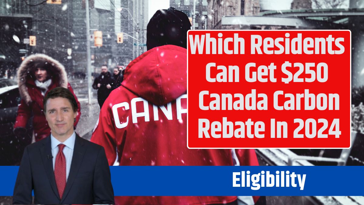 Which Residents Can Get $250 Canada Carbon Rebate In 2024