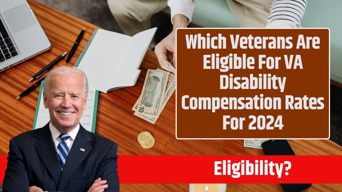 Which Veterans Are Eligible For VA Disability Compensation Rates For 2024