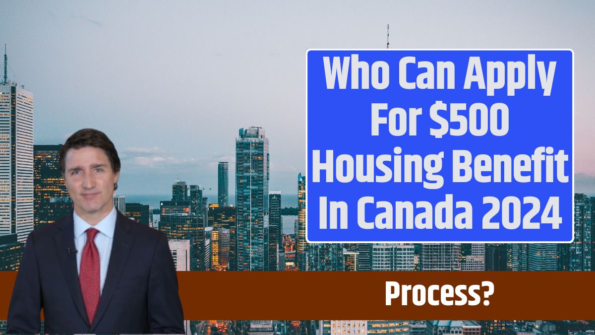 Who Can Apply For $500 Housing Benefit In Canada 2024