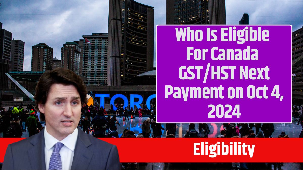 Who Is Eligible For Canada GSTHST Next Payment on Oct 4, 2024