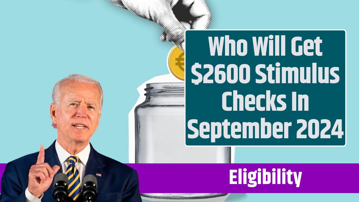 Who Will Get $2600 Stimulus Checks In September 2024