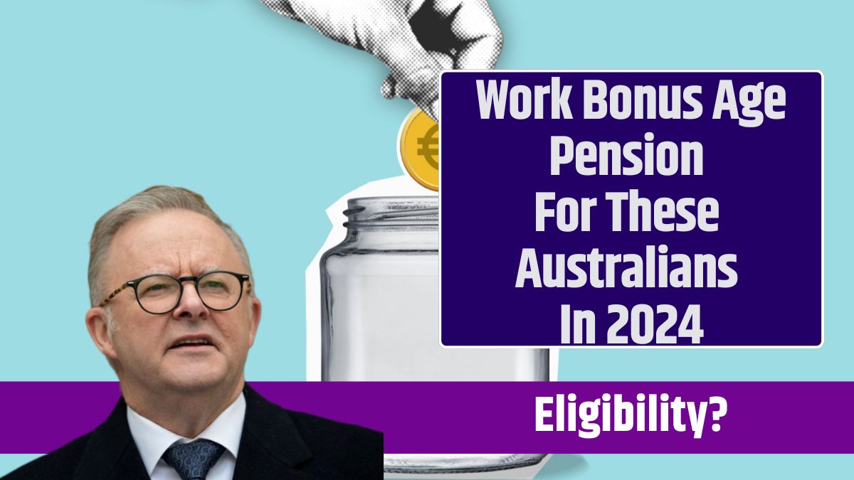 Work Bonus Age Pension For These Australians In 2024