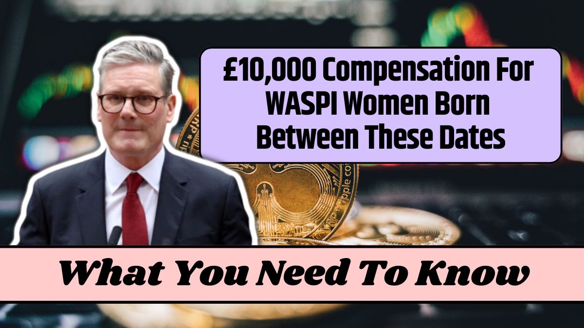 £10,000 Compensation For WASPI Women Born Between These Dates