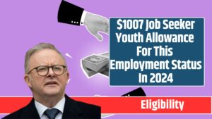 $1007 Job Seeker Youth Allowance For This Employment Status In 2024