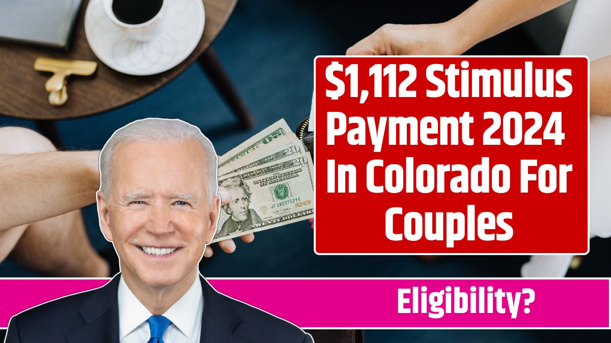 $1,112 Stimulus Payment 2024 In Colorado For Couples