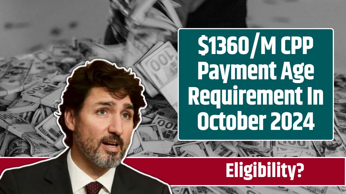 $1360/M CPP Payment Age Requirement In October 2024