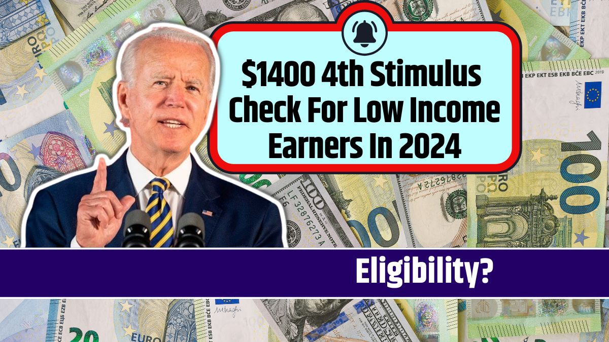 $1400 4th Stimulus Check For Low Income Earners In 2024