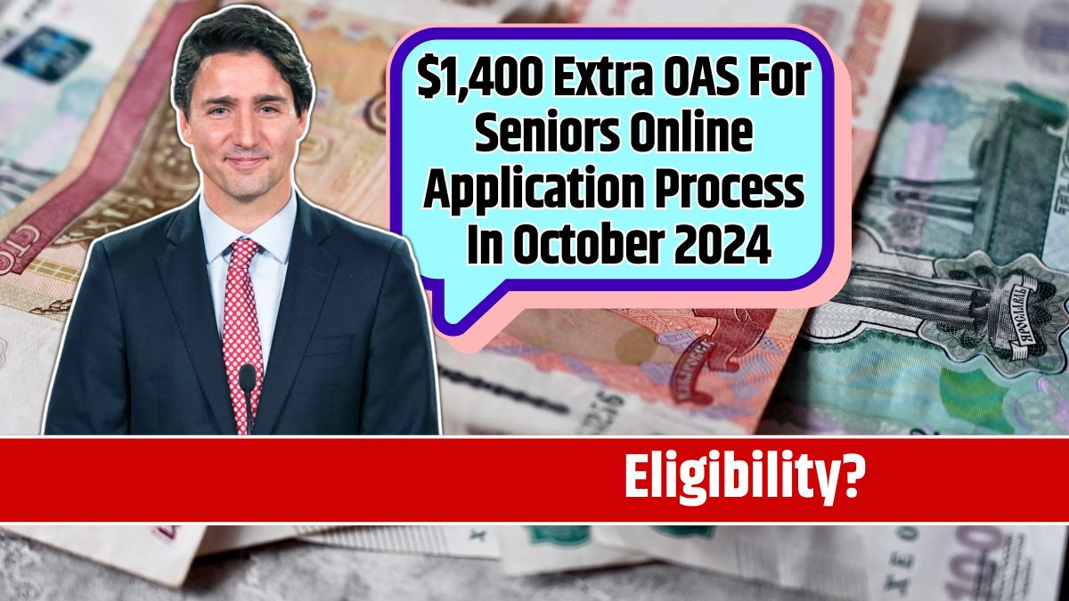 $1,400 Extra OAS For Seniors Online Application Process In October 2024