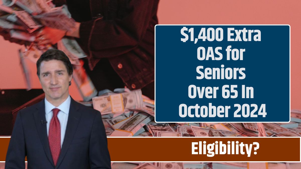 $1,400 Extra OAS for Seniors Over 65 In October 2024