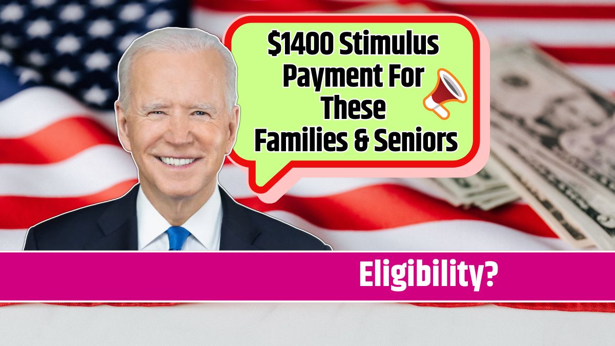 $1400 Stimulus Payment For These Families & Seniors