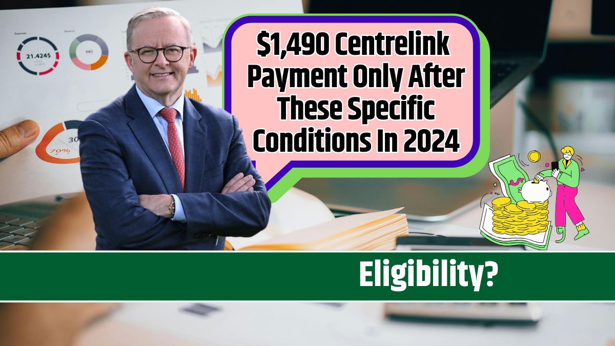 $1,490 Centrelink Payment Only After These Specific Conditions In 2024