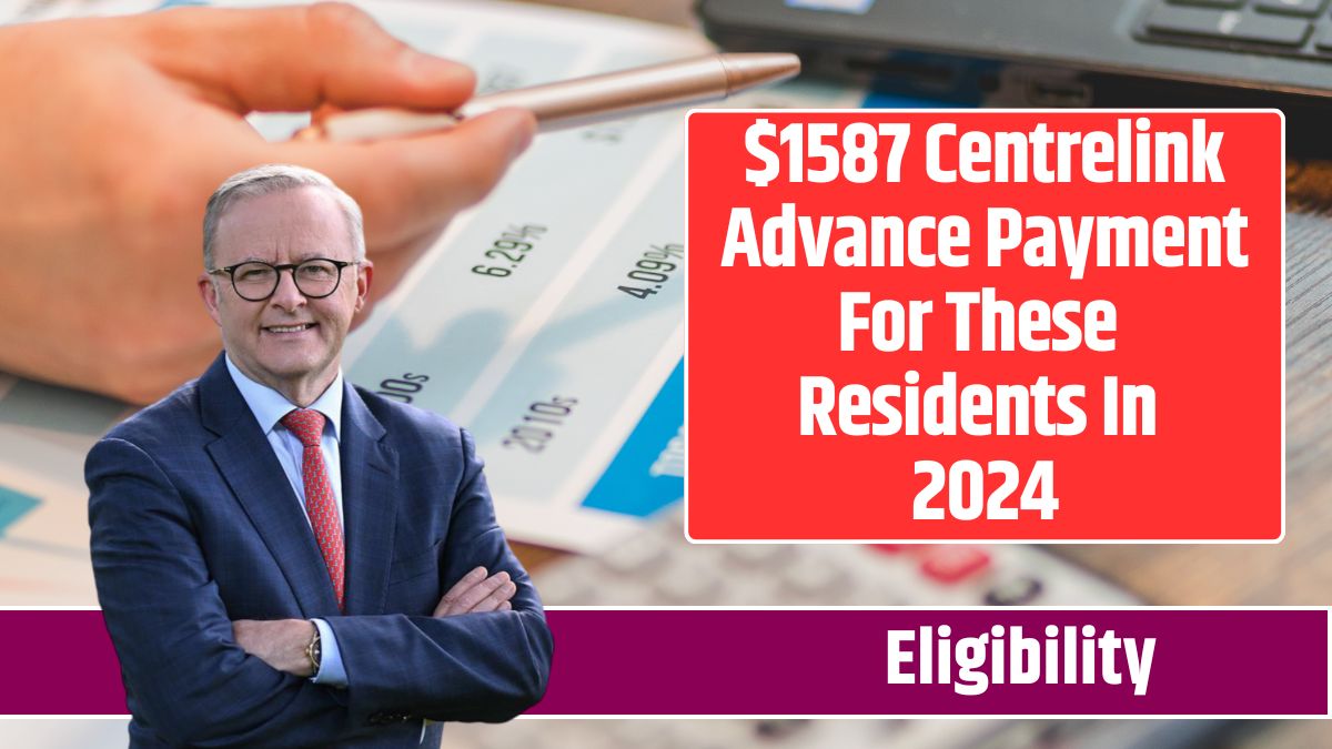 $1587 Centrelink Advance Payment For These Residents In 2024