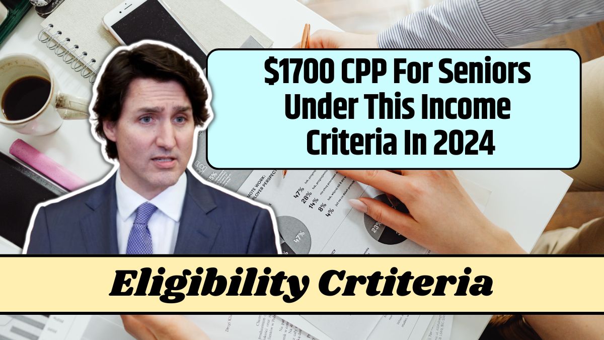 $1700 CPP For Seniors Under This Income Criteria In 2024