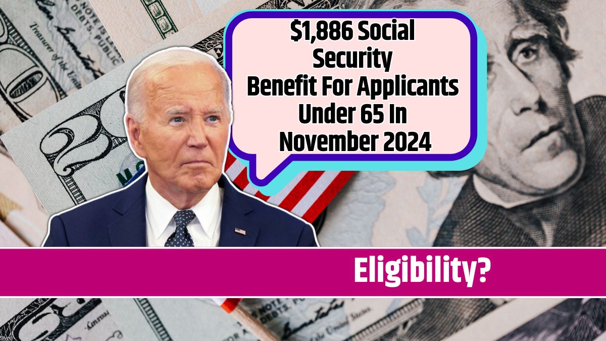 $1,886 Social Security Benefit For Applicants Under 65 In November 2024