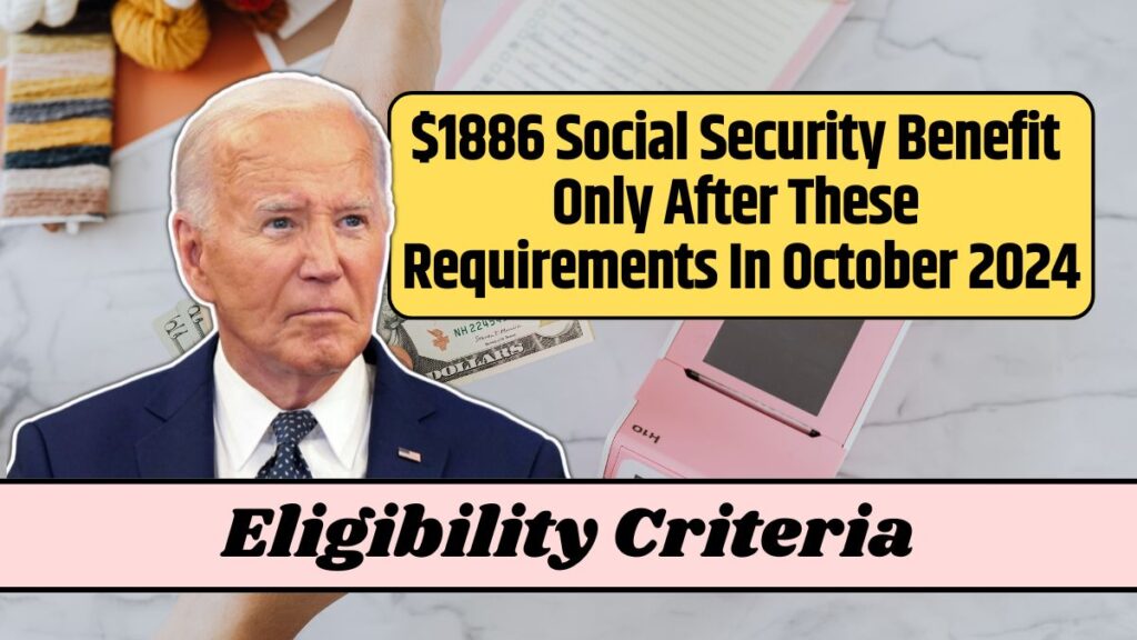 1886 Social Security Benefit Only After These Requirements In October