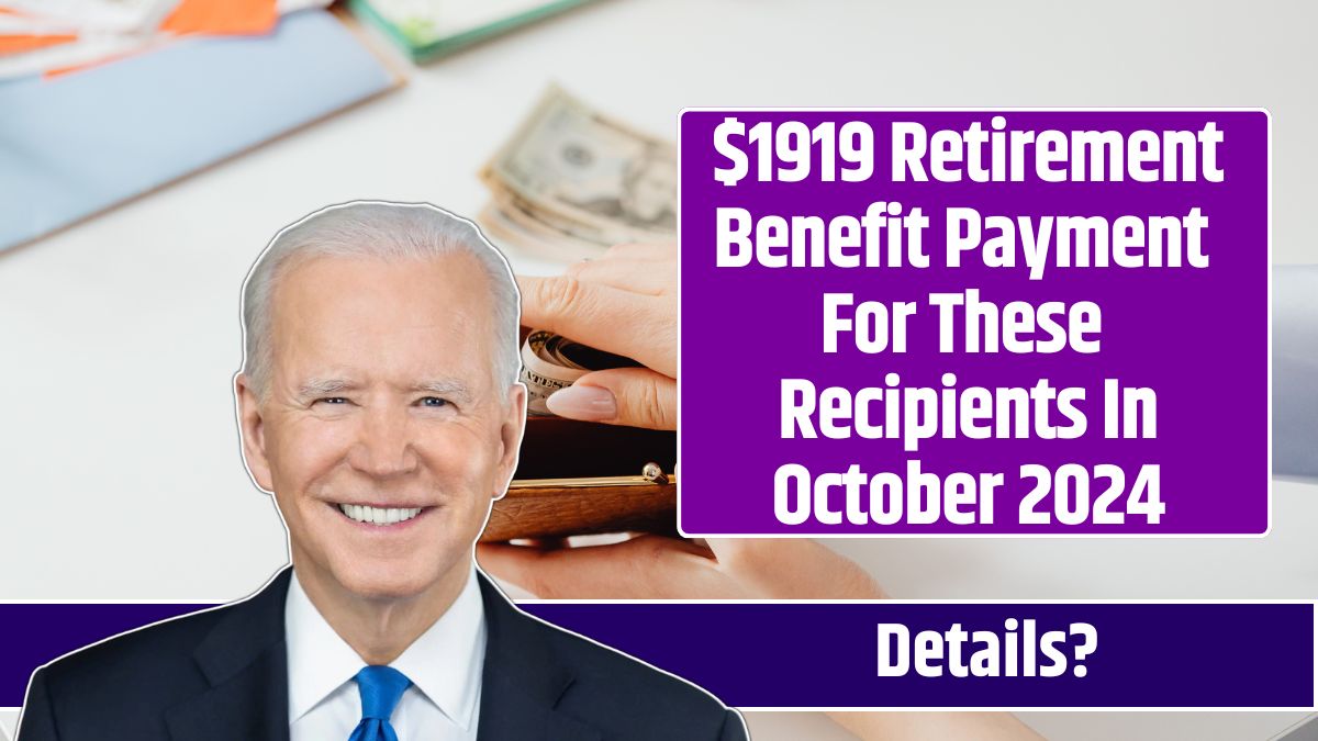 $1919 Retirement Benefit Payment For These Recipients In October 2024