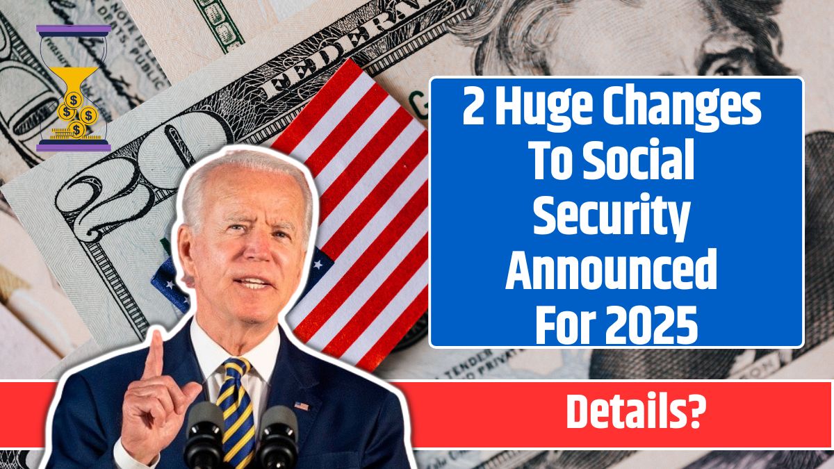 2 Huge Changes To Social Security Announced For 2025