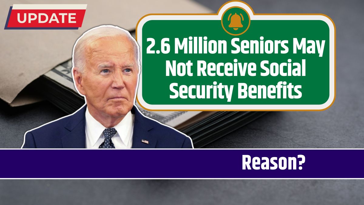 2.6 Million Seniors May Not Receive Social Security Benefits