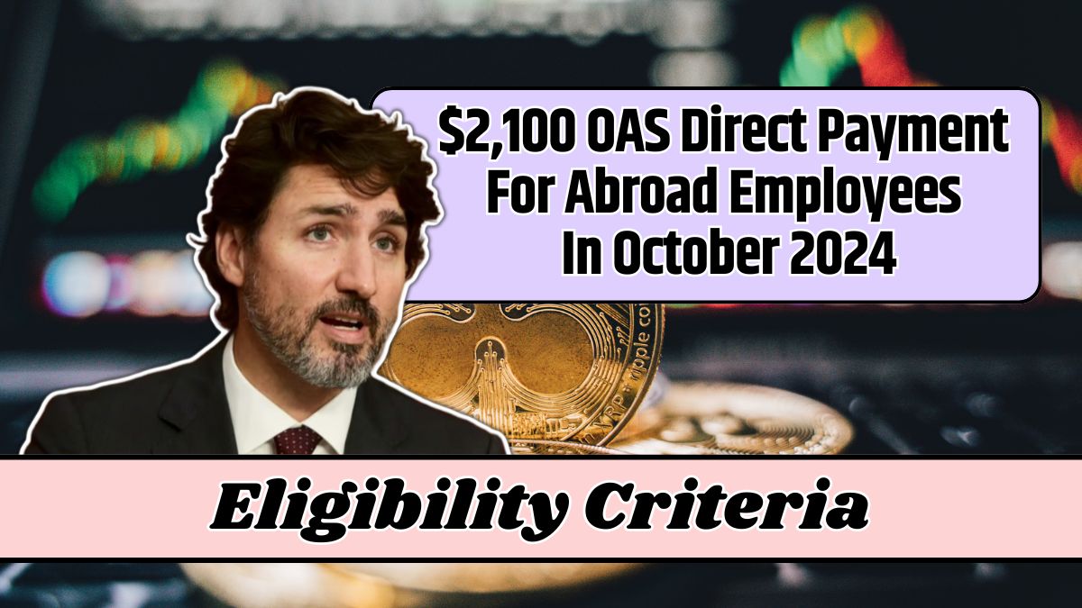 $2,100 OAS Direct Payment For Abroad Employees In October 2024